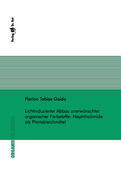 Lichtinduzierter Abbau unerwünschter organischer Farbstoffe: Naphthalimide als Photobleichmittel von Gaida,  Florian Tobias