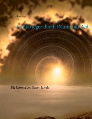 Lichtkrieger durch Raum und Zeit von Hays,  Shiria