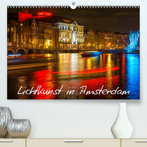 Lichtkunst in Amsterdam (Premium, hochwertiger DIN A2 Wandkalender 2023, Kunstdruck in Hochglanz) von Dorn,  Christian