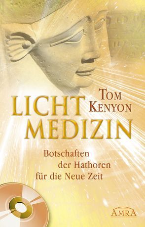 Lichtmedizin. Botschaften der Hathoren für die Neue Zeit von Kenyon,  Tom