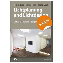 Lichtplanung und Lichtdesign – E-Book (PDF) von Braun,  Torsten, Felsch,  Markus, Greule,  Roland