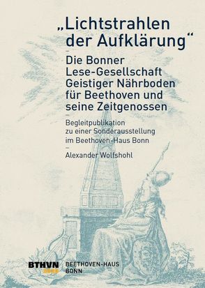 „Lichtstrahlen der Aufklärung“ – Die Bonner Lese-Gesellschaft: von Kämpken,  Nicole, Ladenburger,  Michael, Wolfshohl,  Alexander