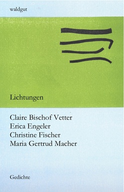 Lichtungen von Bischof Vetter,  Claire, Engeler,  Erica, Engeler,  Regula, Fischer,  Christine, Macher,  Maria Gertrud