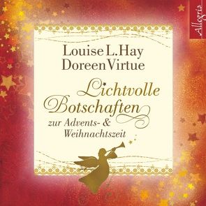 Lichtvolle Botschaften zur Advents- und Weihnachtszeit von Comtesse,  Rahel, Hay,  Louise, Marosch,  Marina, Virtue,  Doreen