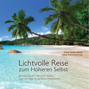 Lichtvolle Reise zum Höheren Selbst von Schirmohammadi,  Abbas, Yazdan Bakhsh,  Gloria