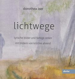 lichtwege – lyrische bilder und farbige zeilen von Ahrend,  Kristine, Iser,  Dorothea