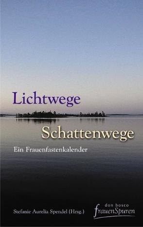 Lichtwege – Schattenwege von Spendel,  Stefanie A