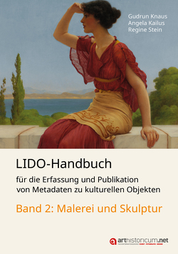 LIDO-Handbuch für die Erfassung und Publikation von Metadaten zu kulturellen Objekten / Malerei und Skulptur von Kailus,  Angela, Knaus,  Gudrun, Stein,  Regine