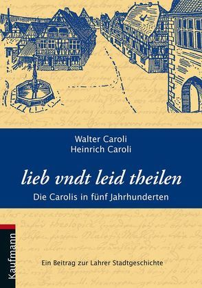 lieb undt leid theilen von Caroli,  Heinrich, Caroli,  Walter