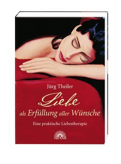 Liebe als Erfüllung aller Wünsche von Theiler,  Jürg