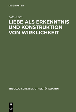 Liebe als Erkenntnis und Konstruktion von Wirklichkeit von Kern,  Udo