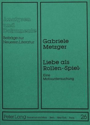 Liebe als Rollen-«Spiel» von Metzger,  Gabriele