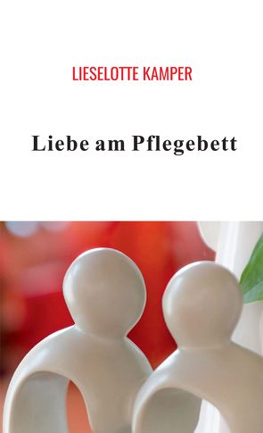 Liebe am Pflegebett von Kamper,  Lieselotte