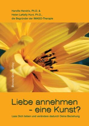 Liebe annehmen – eine Kunst? von Hendrix,  Harville, LaKelly Hunt,  Helen LaKelly, Schröer,  Margit