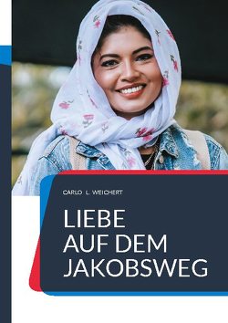 „Liebe auf dem Jakobsweg“ von Weichert,  Carlo L.