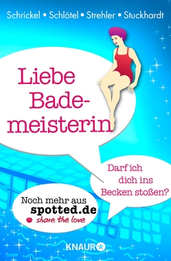 Liebe Bademeisterin: Darf ich dich ins Becken stoßen? von Schlötel,  Fabian, Schrickel,  Markus, Strehler,  Kai, Stuckhardt,  Caroline