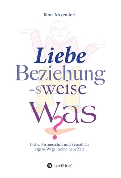 Liebe, Beziehung-sweise Was? von Meyendorf,  Rima