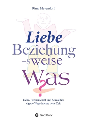 Liebe, Beziehung-sweise Was? von Meyendorf,  Rima