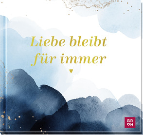 Liebe bleibt für immer von Groh Verlag