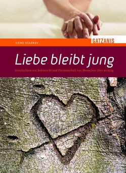 Liebe bleibt jung von Stabrey,  Anne