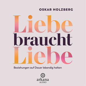 Liebe braucht Liebe von Holzberg,  Oskar