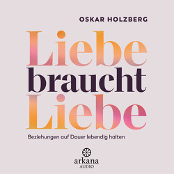 Liebe braucht Liebe von Holzberg,  Oskar