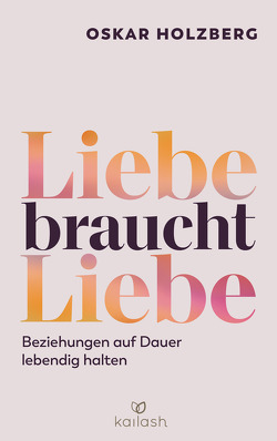 Liebe braucht Liebe von Holzberg,  Oskar