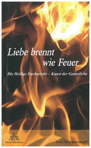 Liebe brennt wie Feuer von Maniparampil,  Jose