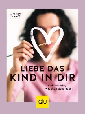 Liebe das Kind in Dir von Hammer,  Matthias