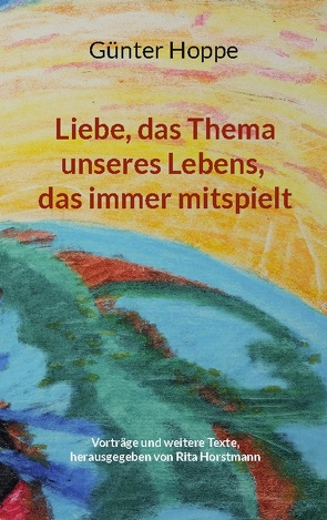 Liebe, das Thema unseres Lebens, das immer mitspielt von Hoppe,  Günter, Horstmann,  Rita