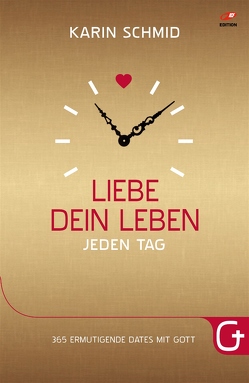 Liebe dein Leben jeden Tag von Beck,  Sibylle, Dittert,  Julia, Pässler,  Gabriele, Schmid,  Karin, Wieser,  Gerald