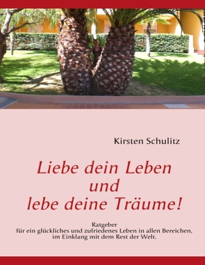 Liebe dein Leben und lebe deine Träume! von Schulitz,  Kirsten