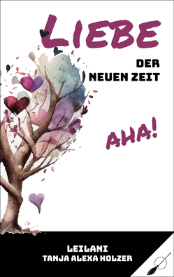 Liebe der neuen Zeit, aha! von Holzer,  Tanja Alexa