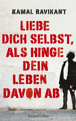 Liebe dich selbst, als hinge dein Leben davon ab von Althans,  Antje, Ravikant,  Kamal