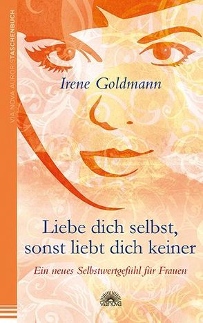 Liebe dich selbst, sonst liebt dich keiner von Goldmann,  Irene