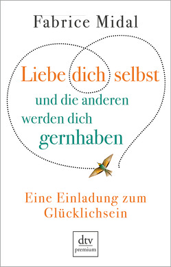 Liebe dich selbst und die anderen werden dich gernhaben von Liebl,  Elisabeth, Midal,  Fabrice