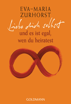 Liebe dich selbst und es ist egal, wen du heiratest von Zurhorst,  Eva-Maria