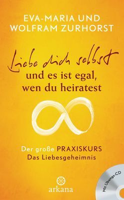 Liebe dich selbst und es ist egal, wen du heiratest von Zurhorst,  Eva-Maria, Zurhorst,  Wolfram