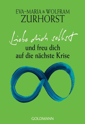 Liebe dich selbst und freu dich auf die nächste Krise von Zurhorst,  Eva-Maria, Zurhorst,  Wolfram