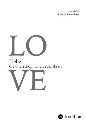 Liebe – die unerschöpfliche Lebenskraft von Kopta,  Konstanze, Kopta-Beer,  Kurt