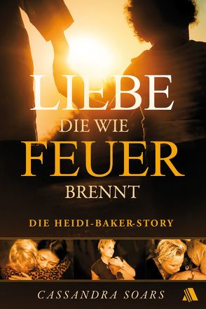 Liebe, die wie Feuer brennt von Appel,  Dorothea, Soars,  Cassandra