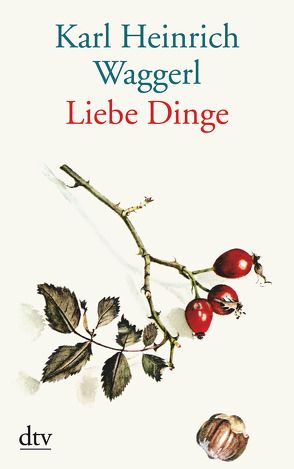 Liebe Dinge von Waggerl,  Karl Heinrich