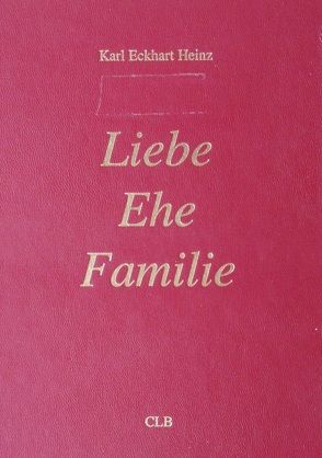 Liebe – Ehe – Familie von Heinz,  Karl Eckhart