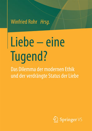 Liebe – eine Tugend? von Rohr,  Winfried