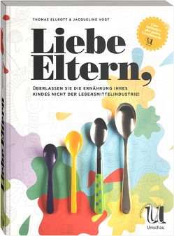 Liebe Eltern, überlassen Sie die Ernährung Ihres Kindes nicht der Lebensmittelindustrie! von Brinkop,  Maria, Ellrott,  Thomas, Vogt,  Jacqueline