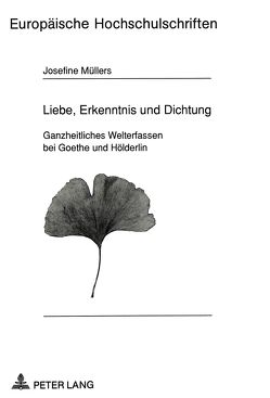 Liebe, Erkenntnis und Dichtung von Müllers,  Josefine