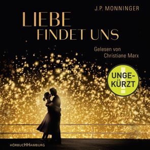 Liebe findet uns von Fischer,  Andrea, Marx,  Christiane, Monninger,  J. P.