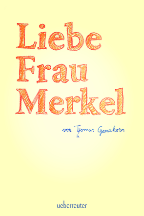 Liebe Frau Merkel von Ganzhorn,  Thomas