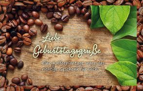 Liebe Geburtstagsgrüße / Eine Kaffeeplantage wäre das richtige Geschenk für Dich! von Engeln,  Reinhard
