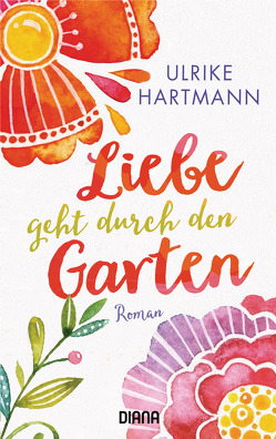 Liebe geht durch den Garten von Hartmann,  Ulrike